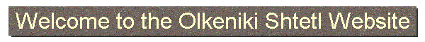 Welcome to the Olkeniki Shtetl Website